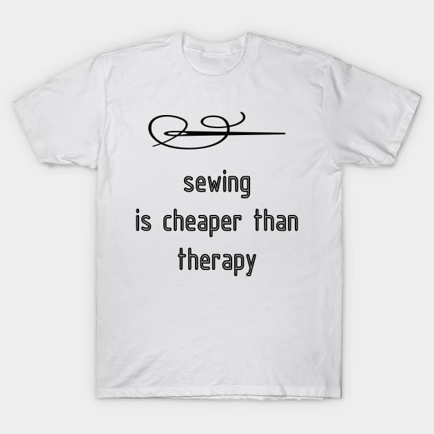 Sewing Is Cheaper Than Therapy T-shirt T-Shirt by DunieVu95